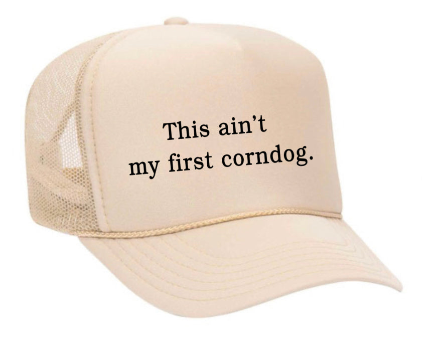 This Ain’t My First Corndog Trucker Hat