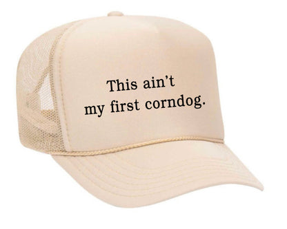 This Ain’t My First Corndog Trucker Hat