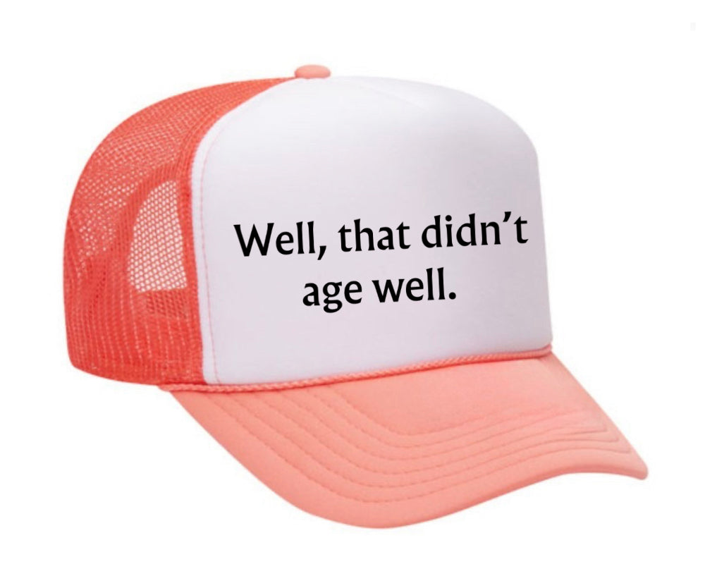 Well, That Didn’t Age Well Trucker Hat