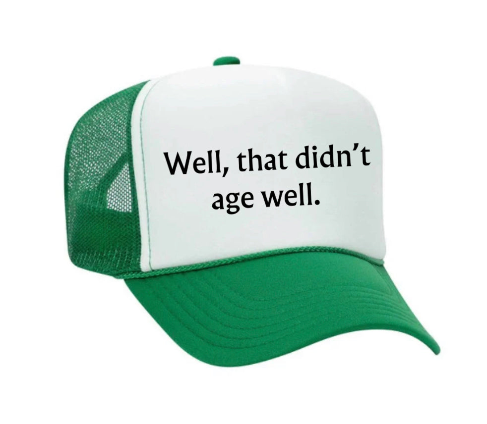 Well, That Didn’t Age Well Trucker Hat
