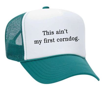 This Ain’t My First Corndog Trucker Hat