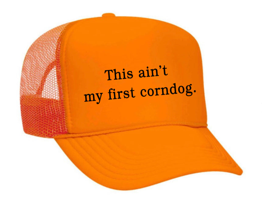 This Ain’t My First Corndog Trucker Hat