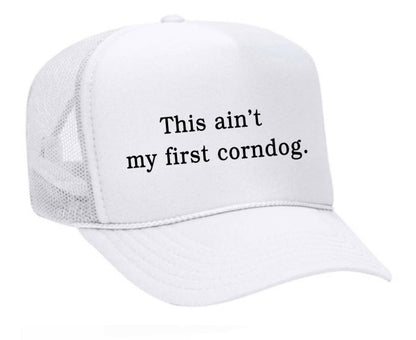 This Ain’t My First Corndog Trucker Hat
