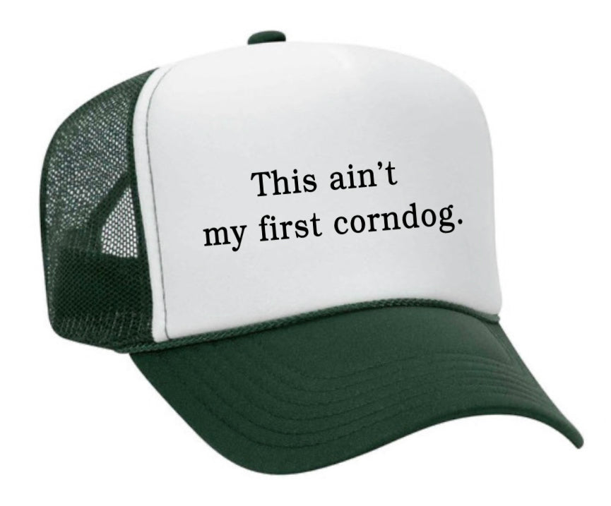 This Ain’t My First Corndog Trucker Hat