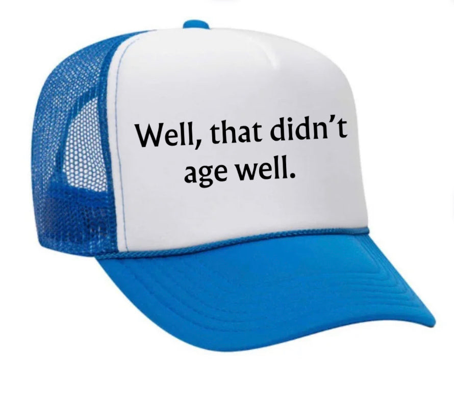 Well, That Didn’t Age Well Trucker Hat