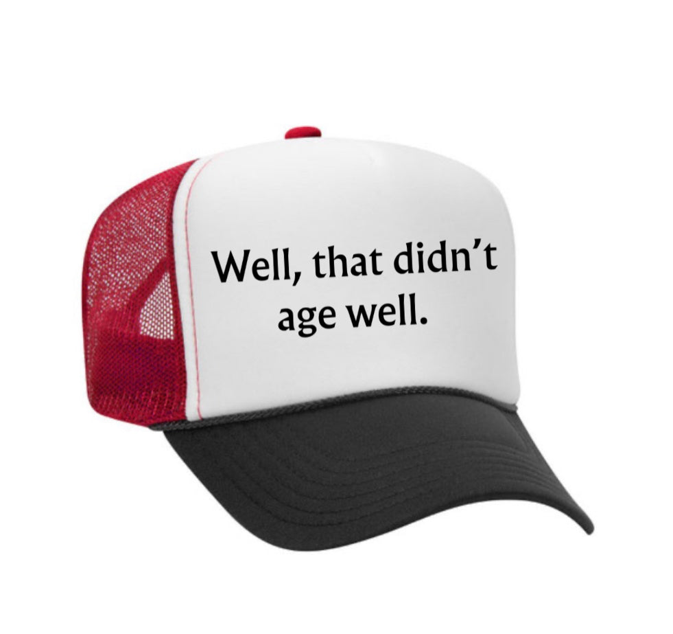 Well, That Didn’t Age Well Trucker Hat