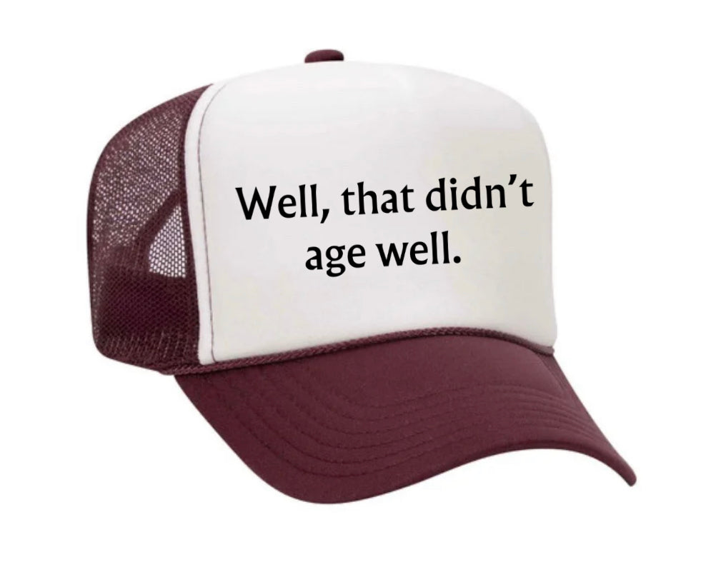 Well, That Didn’t Age Well Trucker Hat