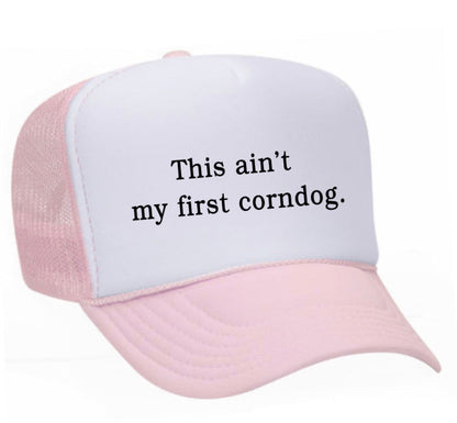 This Ain’t My First Corndog Trucker Hat