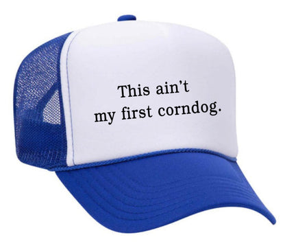 This Ain’t My First Corndog Trucker Hat