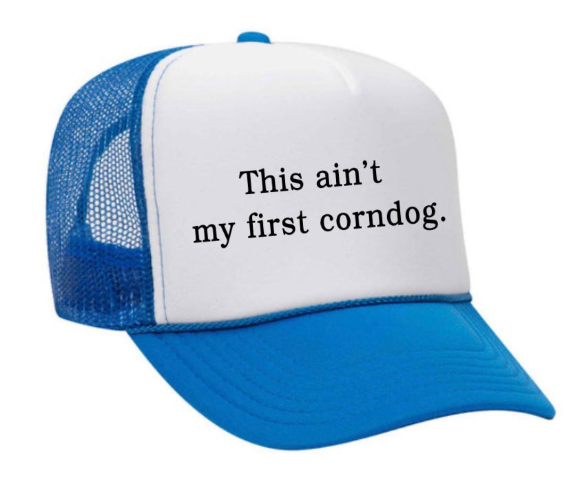 This Ain’t My First Corndog Trucker Hat