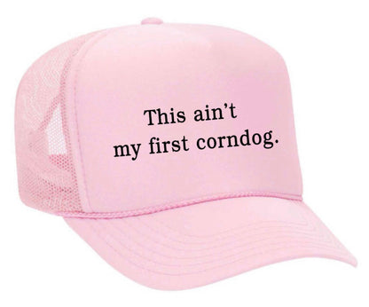 This Ain’t My First Corndog Trucker Hat