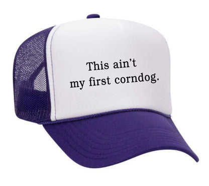 This Ain’t My First Corndog Trucker Hat