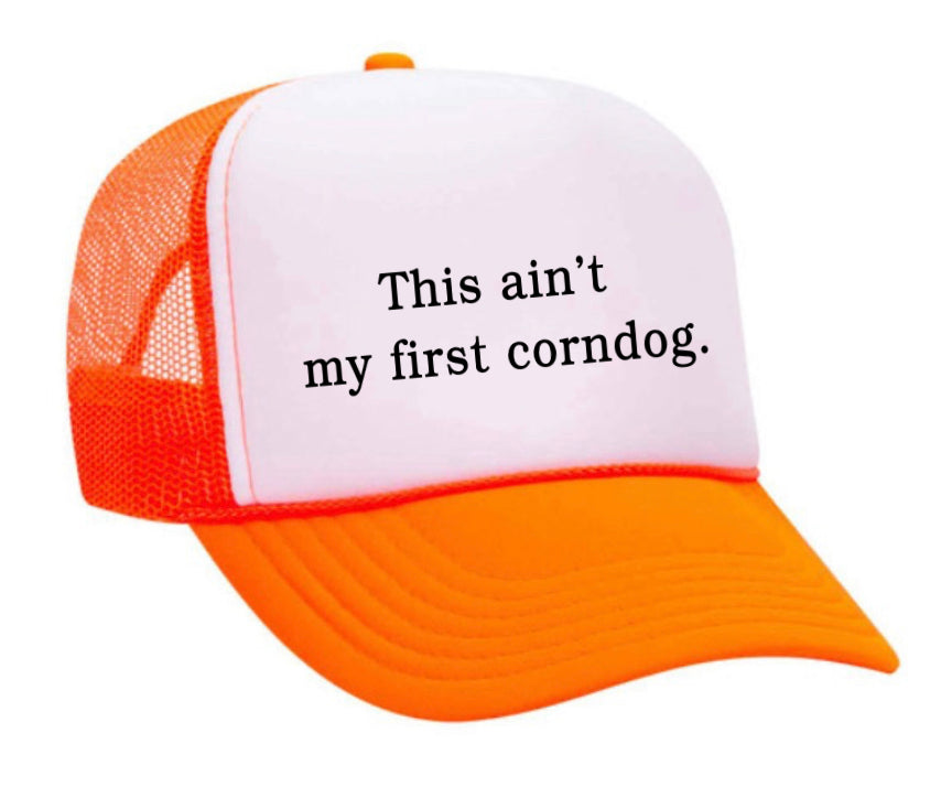 This Ain’t My First Corndog Trucker Hat