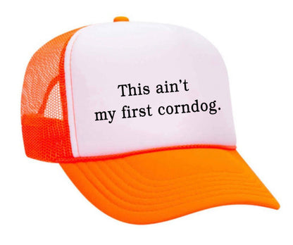 This Ain’t My First Corndog Trucker Hat