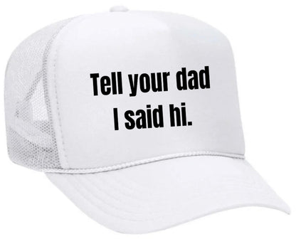 Tell Your Dad I Said Hi Trucker Hat