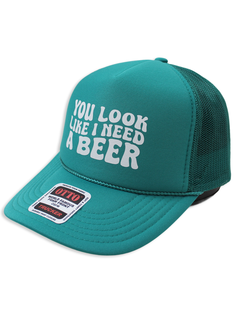You Look Like I Need A Beer Foam Trucker Hat