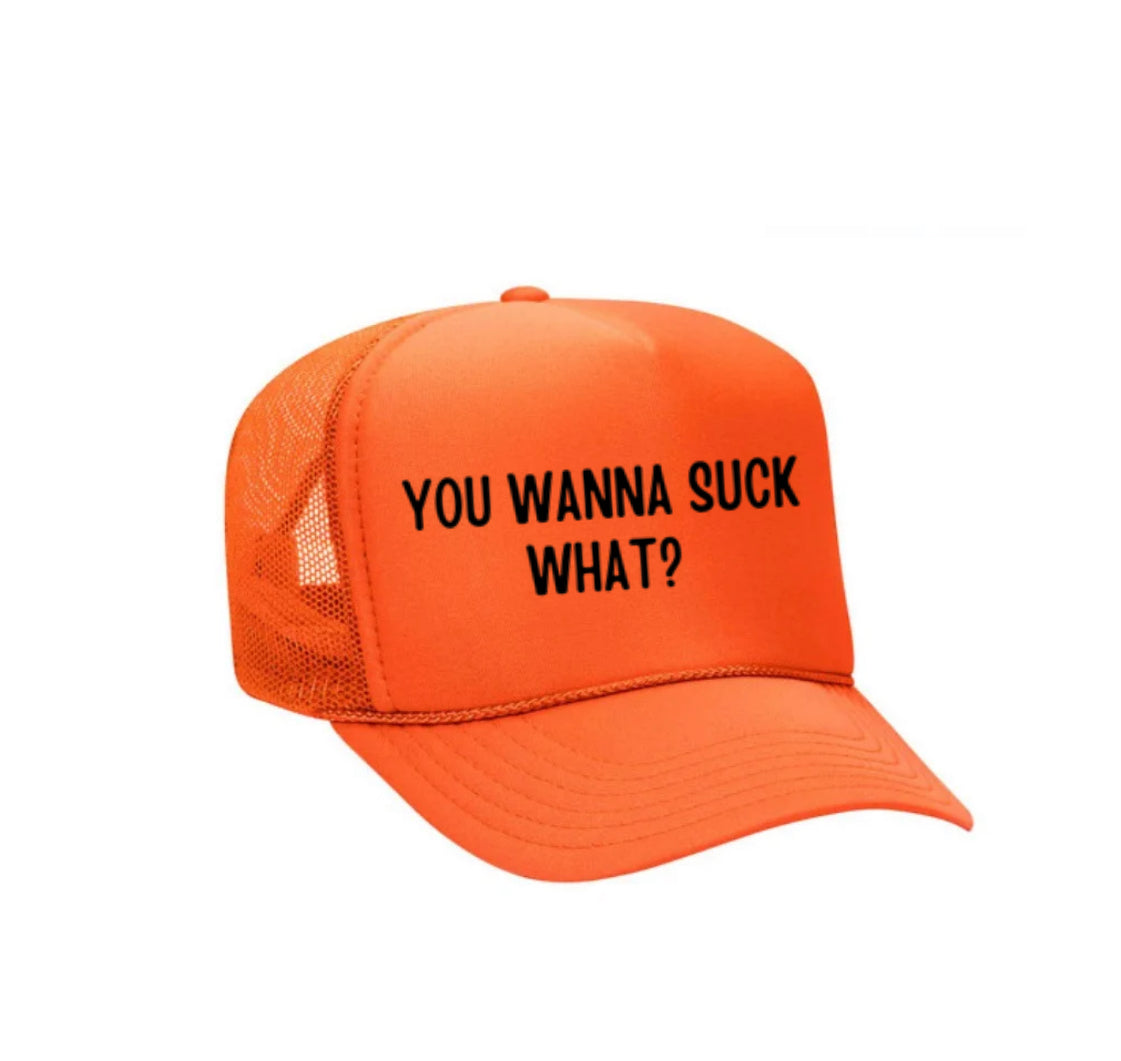 You Wanna Suck What? Trucker Hat