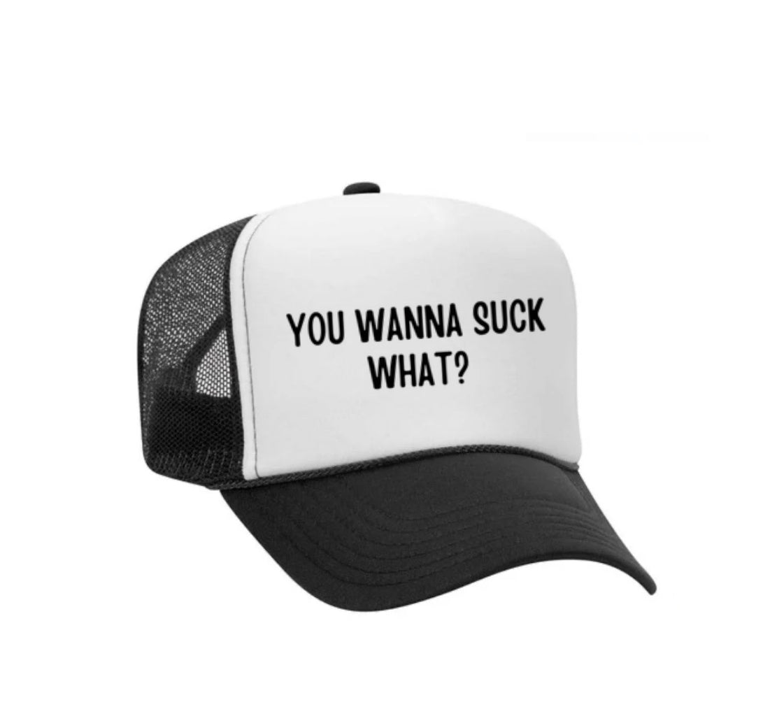 You Wanna Suck What? Trucker Hat
