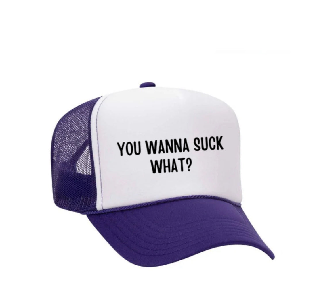 You Wanna Suck What? Trucker Hat