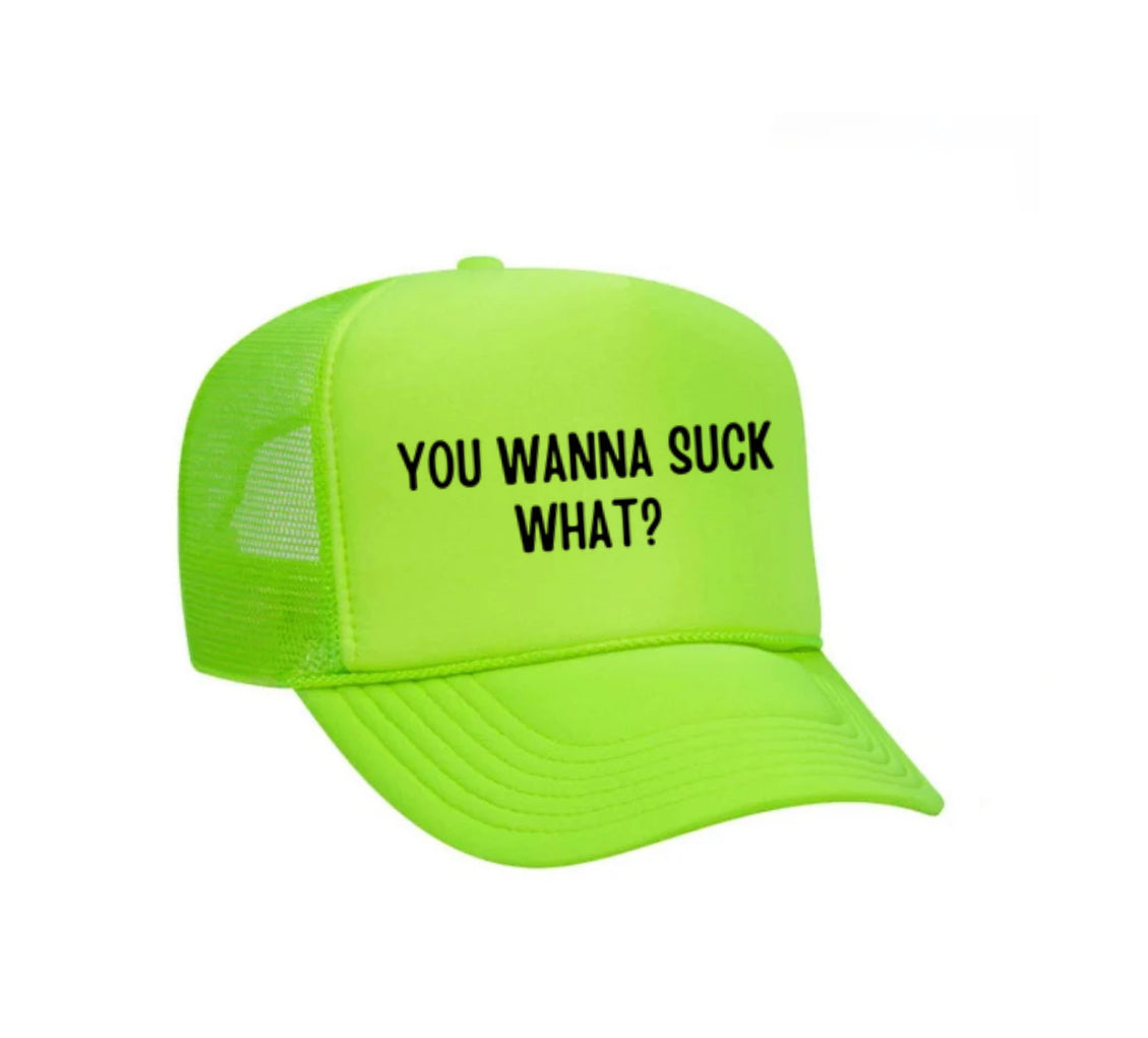 You Wanna Suck What? Trucker Hat