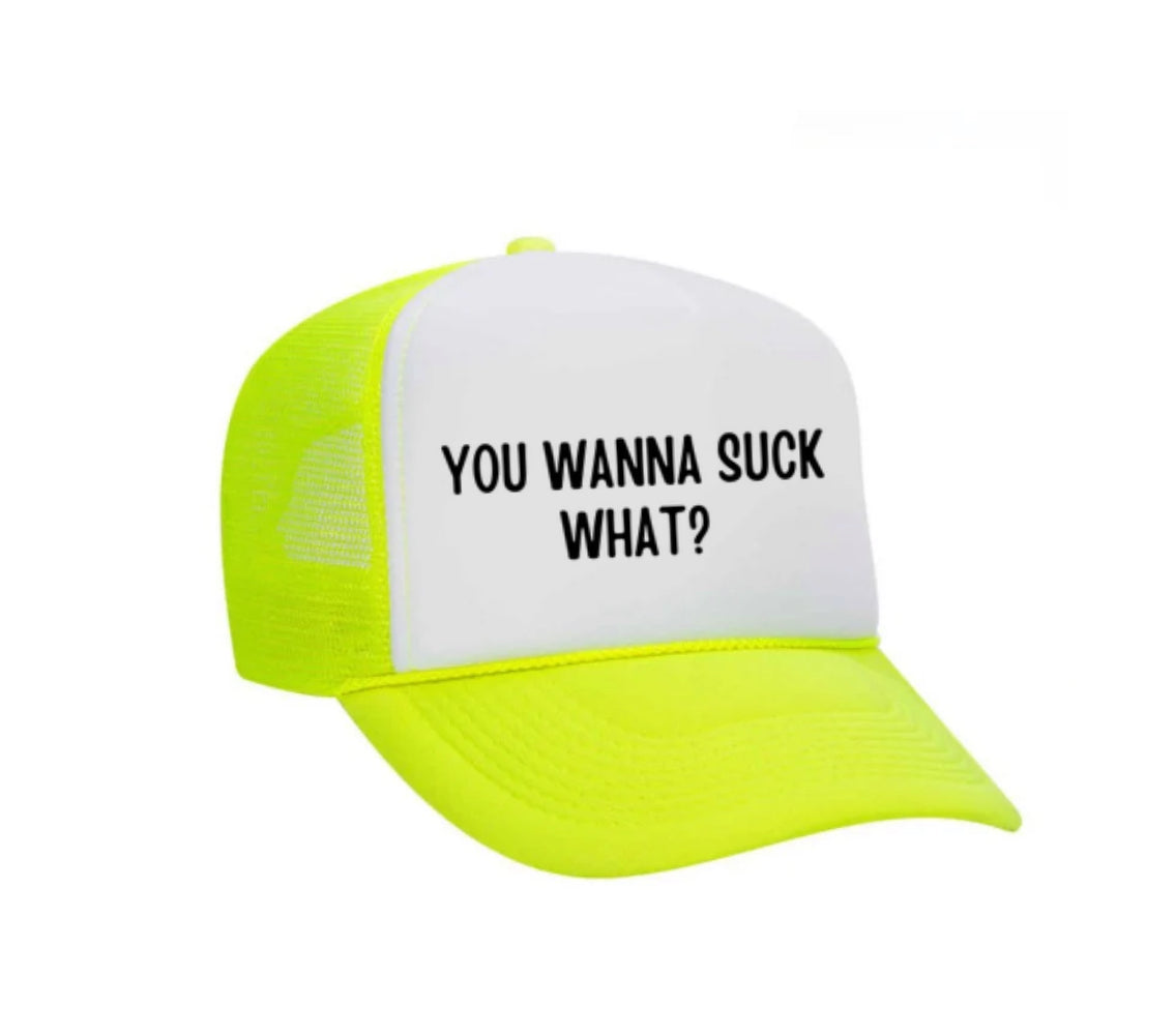 You Wanna Suck What? Trucker Hat