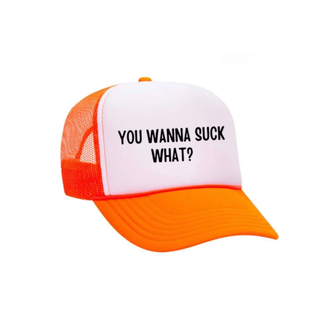 You Wanna Suck What? Trucker Hat