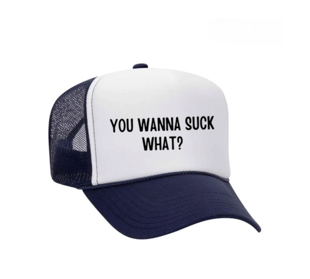 You Wanna Suck What? Trucker Hat