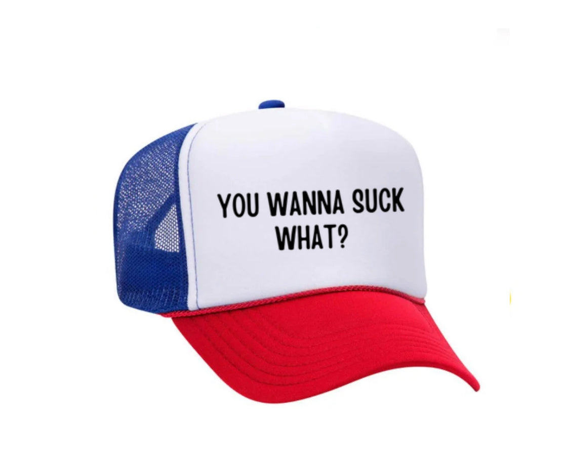 You Wanna Suck What? Trucker Hat