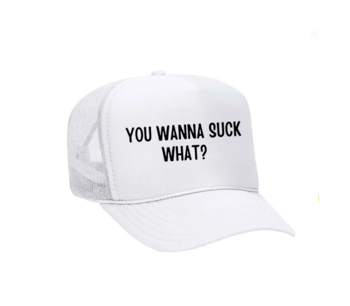 You Wanna Suck What? Trucker Hat