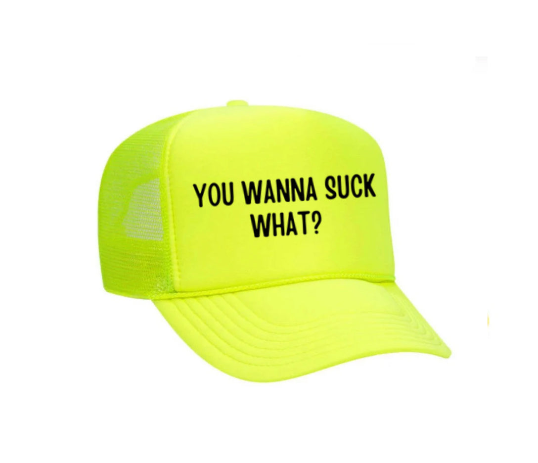 You Wanna Suck What? Trucker Hat