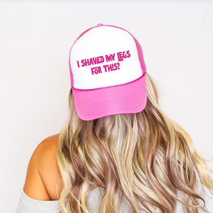 I Shaved My Legs for This, Sassy, Funny, Bright Pink Snapback Trucker Hat
