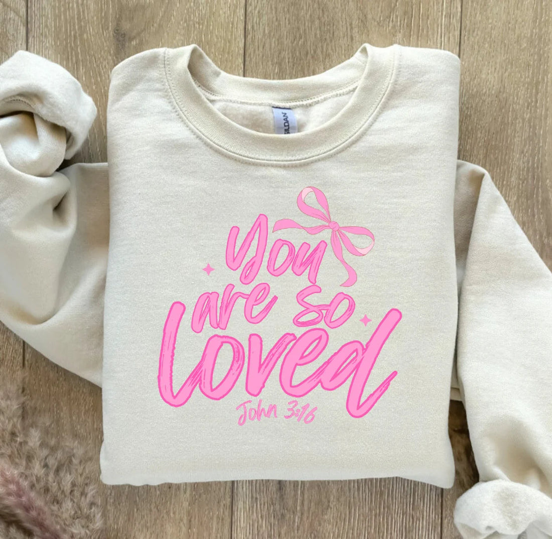 You Are So Loved Crew/Tee